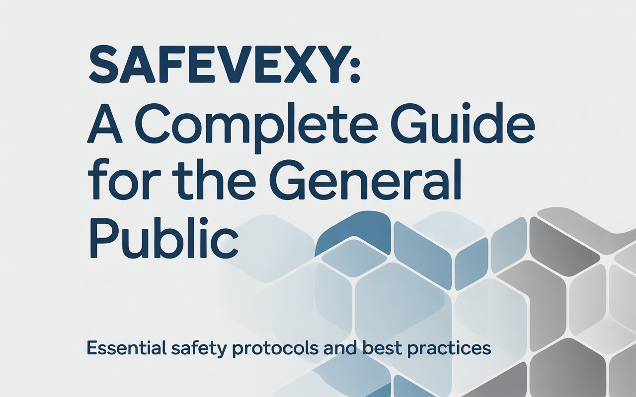 Safevexy: A Complete Guide for the General Public
