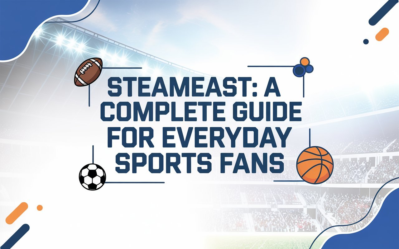 SteamEast: A Complete Guide for Everyday Sports Fans