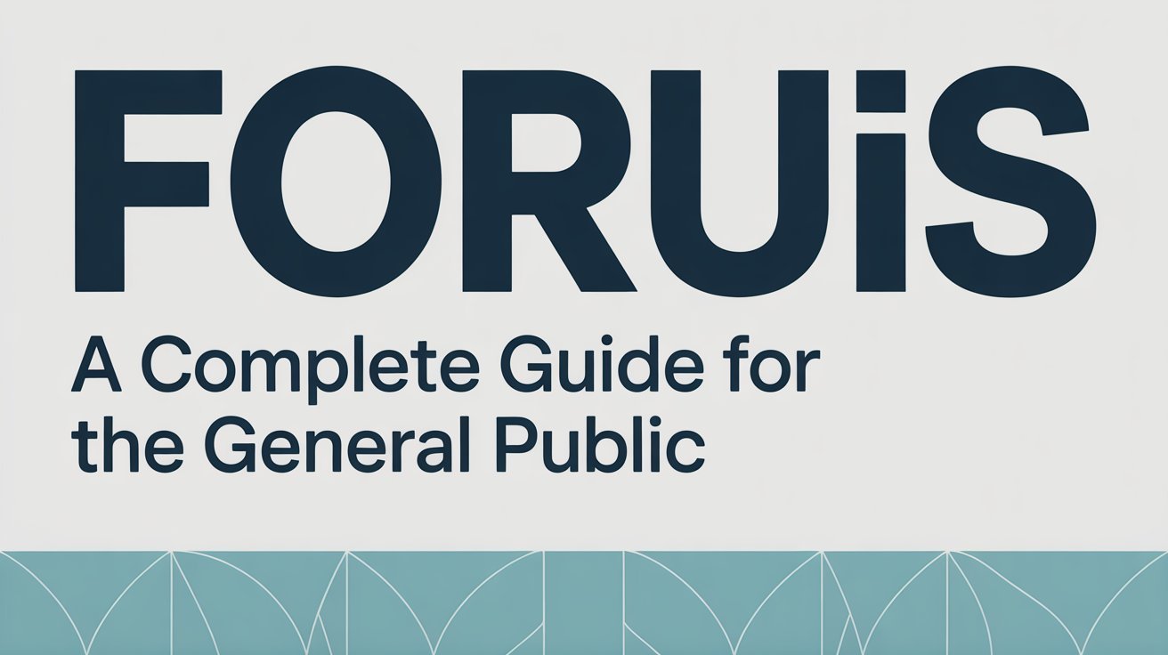 Foruis: A Complete Guide for the General Public