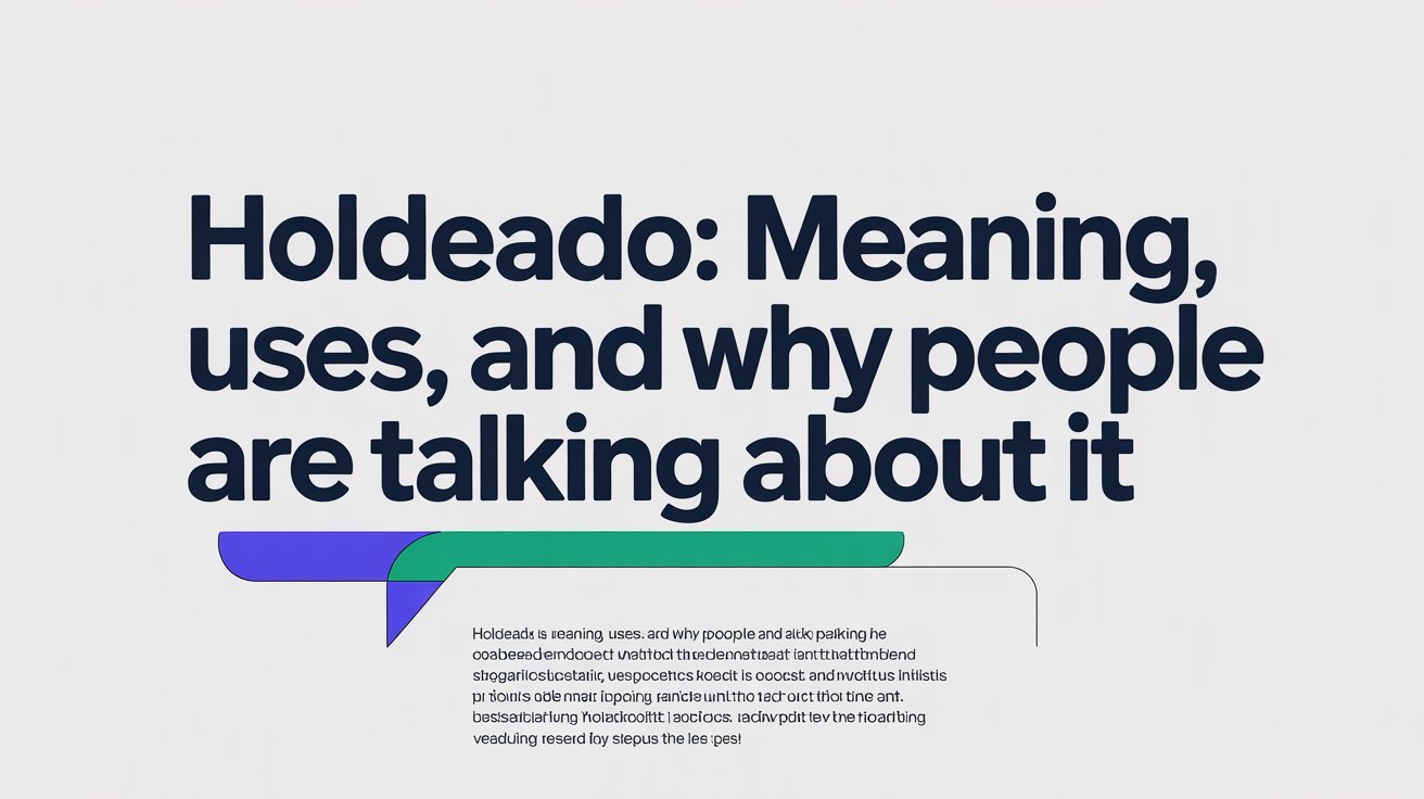 Holdeado: Meaning, Uses, and Why People Are Talking About It